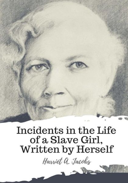 Cover for Harriet A Jacobs · Incidents in the Life of a Slave Girl, Written by Herself (Paperback Book) (2018)