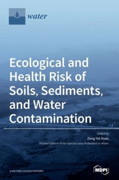 Cover for Zeng-Yei Hseu · Ecological and Health Risk of Soils, Sediments, and Water Contamination (Hardcover Book) (2021)