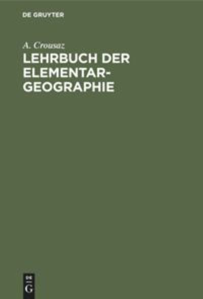 Cover for A Crousaz · Lehrbuch Der Elementar-Geographie (Hardcover Book) (1901)