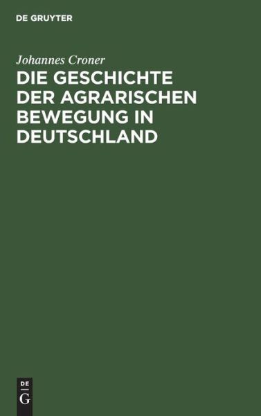 Cover for Johannes Croner · Geschichte der Agrarischen Bewegung in Deutschland (Book) (1909)