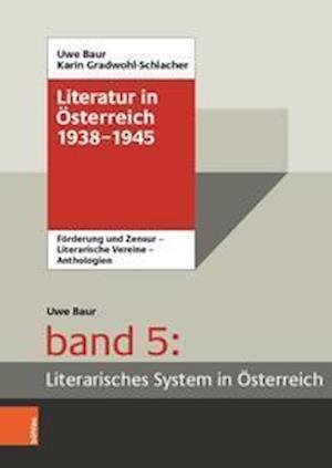 Cover for Uwe Baur · Literatur in Osterreich 1938-1945: Handbuch eines literarischen Systems. Band 5: Literarisches System in Osterreich (Hardcover Book) (2021)