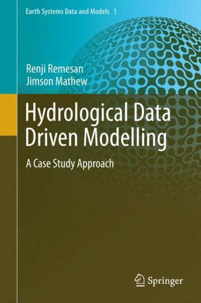 Cover for Renji Remesan · Hydrological Data Driven Modelling: A Case Study Approach - Earth Systems Data and Models (Hardcover Book) [2015 edition] (2014)