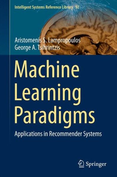 Cover for Aristomenis S. Lampropoulos · Machine Learning Paradigms: Applications in Recommender Systems - Intelligent Systems Reference Library (Hardcover Book) [2015 edition] (2015)