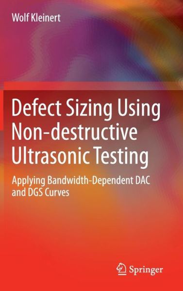 Cover for Wolf Kleinert · Defect Sizing Using Non-destructive Ultrasonic Testing: Applying Bandwidth-Dependent DAC and DGS Curves (Hardcover Book) [1st ed. 2016 edition] (2016)