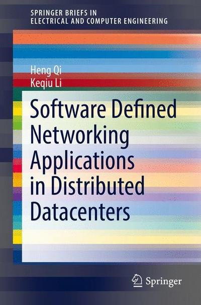Heng Qi · Software Defined Networking Applications in Distributed Datacenters - SpringerBriefs in Electrical and Computer Engineering (Paperback Bog) [1st ed. 2016 edition] (2016)