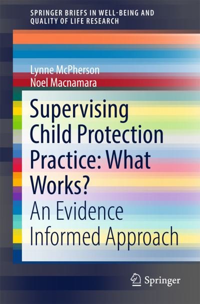 Supervising Child Protection Practice: What Works?: An Evidence Informed Approach - SpringerBriefs in Well-Being and Quality of Life Research - Lynne McPherson - Livres - Springer International Publishing AG - 9783319500348 - 22 décembre 2016