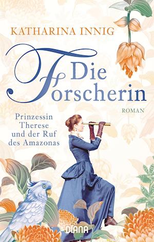 Cover for Katharina Innig · Die Forscherin. Prinzessin Therese und der Ruf des Amazonas (Book) (2022)