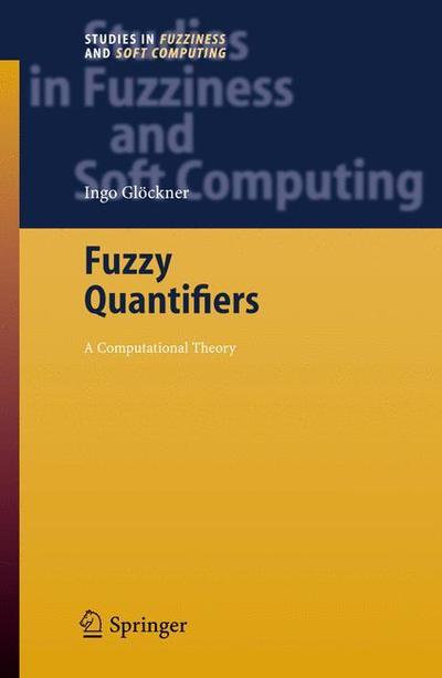 Cover for Ingo Glockner · Fuzzy Quantifiers: a Computational Theory - Studies in Fuzziness and Soft Computing (Hardcover Book) (2006)