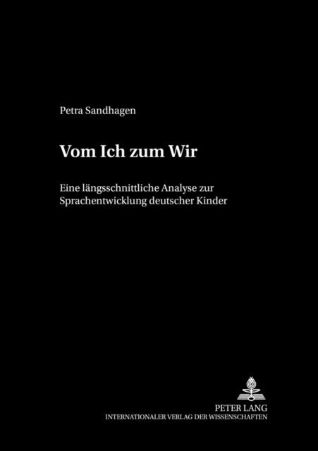 Cover for Sandhagen Petra Sandhagen · Vom Ich zum Wir: Eine laengsschnittliche Analyse zur Sprachentwicklung deutscher Kinder (Paperback Bog) (2002)
