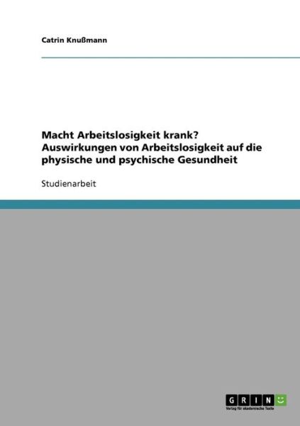 Cover for Catrin Knussmann · Macht Arbeitslosigkeit krank? Auswirkungen auf die physische und psychische Gesundheit (Paperback Book) [German edition] (2007)