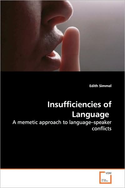 Cover for Edith Simmel · Insufficiencies of Language: a Memetic Approach to Language?speaker Conflicts (Paperback Book) (2009)