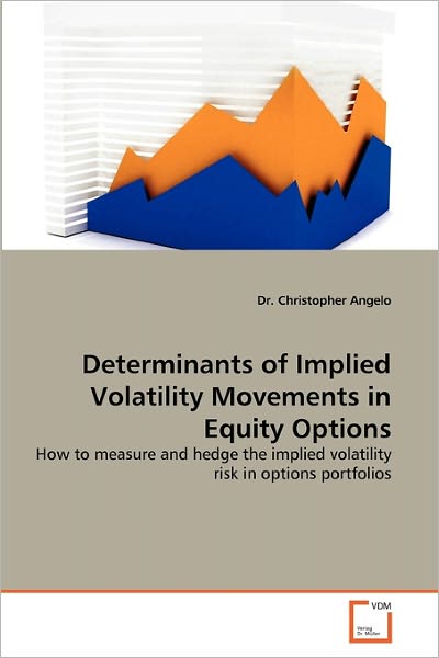 Cover for Dr. Christopher Angelo · Determinants of Implied Volatility Movements in Equity Options: How to Measure and Hedge the Implied Volatility Risk in Options Portfolios (Paperback Book) (2011)