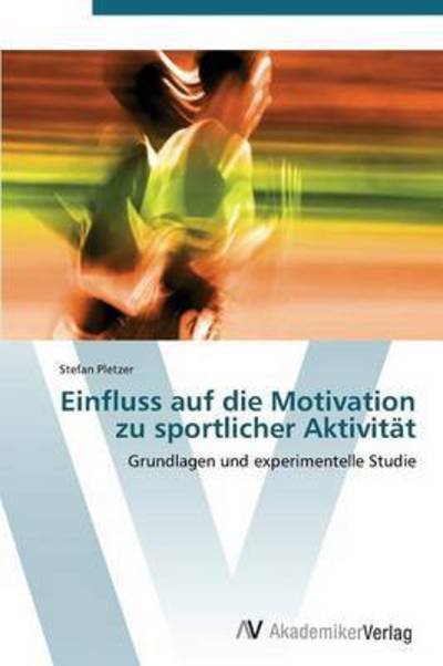 Cover for Pletzer Stefan · Einfluss Auf Die Motivation Zu Sportlicher Aktivitat (Taschenbuch) (2011)