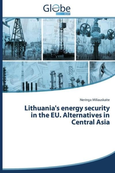 Cover for Neringa Miliauskaite · Lithuania's Energy Security in the Eu. Alternatives in Central Asia (Paperback Bog) (2014)