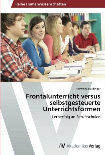 Cover for Roswitha Haidinger · Frontalunterricht Versus Selbstgesteuerte Unterrichtsformen: Lernerfolg an Berufsschulen (Paperback Book) [German edition] (2015)