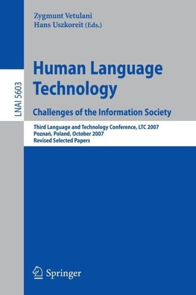 Cover for Zygmunt Vetulani · Human Language Technology. Challenges of the Information Society: Third Language and Technology Conference, LTC 2007, Poznan, Poland, October 5-7, 2007, Revised Selected Papers - Lecture Notes in Artificial Intelligence (Paperback Book) [2009 edition] (2009)