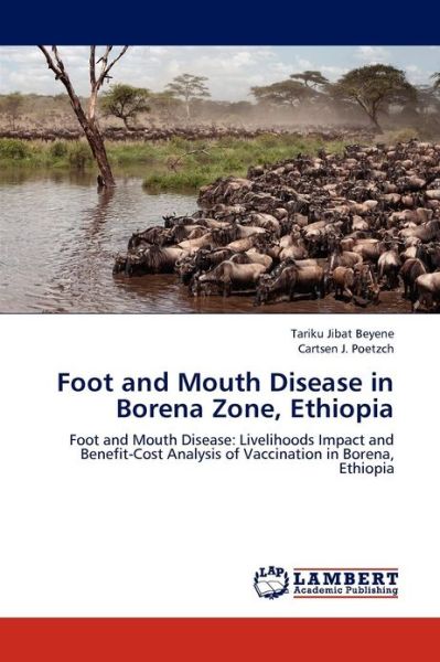 Foot and Mouth Disease in Borena Zone, Ethiopia: Foot and Mouth Disease: Livelihoods Impact and Benefit-cost Analysis of Vaccination in Borena, Ethiopia - Cartsen J. Poetzch - Kirjat - LAP LAMBERT Academic Publishing - 9783659000348 - keskiviikko 16. toukokuuta 2012