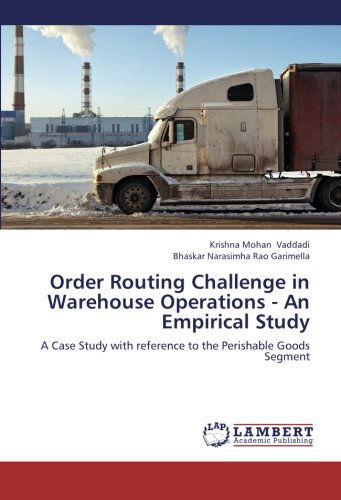 Cover for Bhaskar Narasimha Rao Garimella · Order Routing Challenge in Warehouse Operations - an Empirical Study: a Case Study with Reference to the Perishable Goods Segment (Paperback Book) (2012)