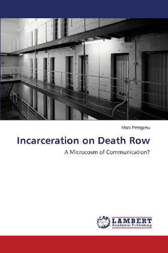 Cover for Mark Pettigrew · Incarceration on Death Row: a Microcosm of Communication? (Paperback Book) (2013)