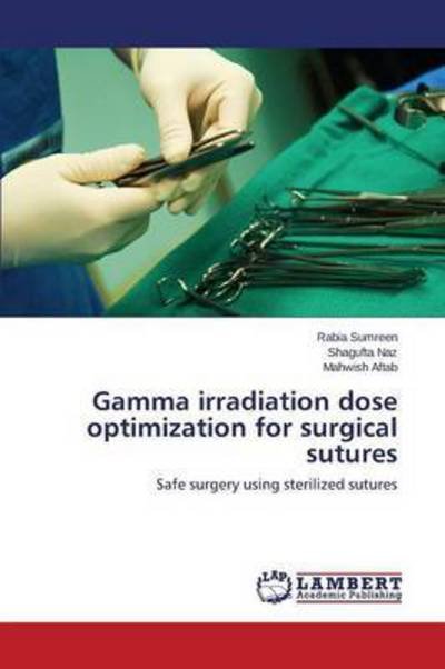 Cover for Aftab Mahwish · Gamma Irradiation Dose Optimization for Surgical Sutures (Paperback Bog) (2015)