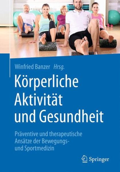 Cover for Korperliche Aktivitat und Gesundheit: Praventive und therapeutische Ansatze der Bewegungs- und Sportmedizin (Hardcover Book) (2016)
