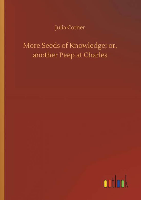 Cover for Corner · More Seeds of Knowledge; or, ano (Book) (2018)