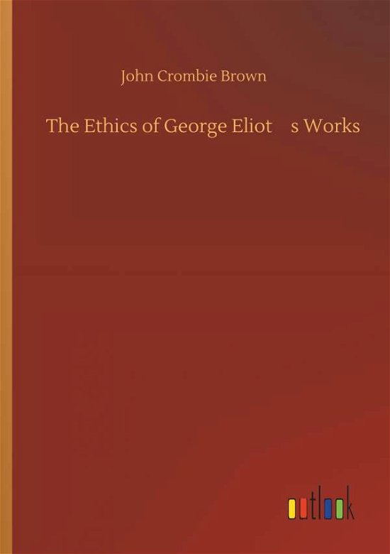 Cover for Brown · The Ethics of George Eliot's Work (Bok) (2019)