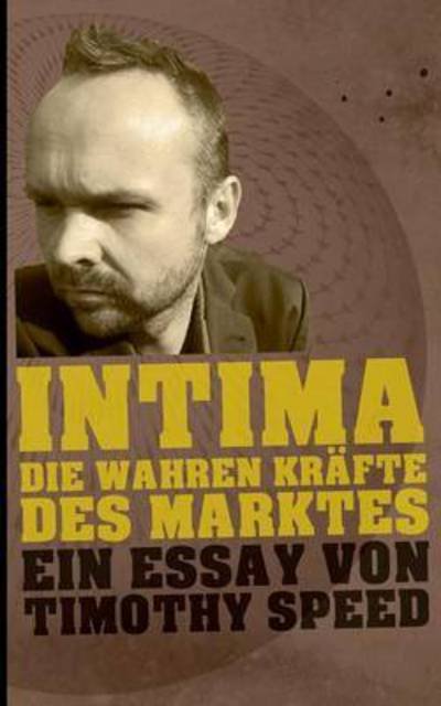Cover for Timothy Speed · Intima: Die wahren Krafte des Marktes (Paperback Bog) (2015)