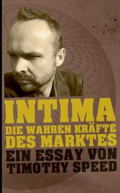 Cover for Timothy Speed · Intima: Die wahren Krafte des Marktes (Paperback Book) (2015)