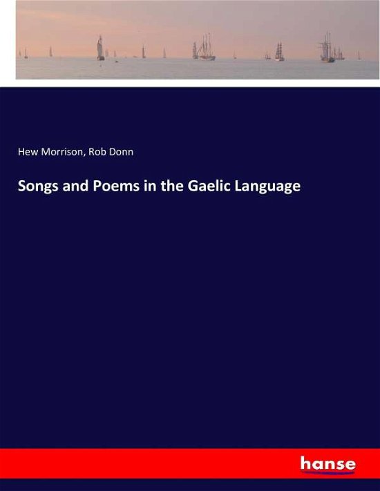 Songs and Poems in the Gaelic - Morrison - Kirjat -  - 9783744773348 - tiistai 11. huhtikuuta 2017