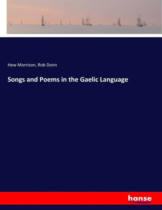 Songs and Poems in the Gaelic - Morrison - Bücher -  - 9783744773348 - 11. April 2017