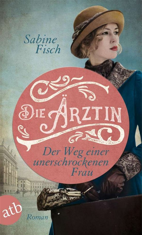 Cover for Sabine Fisch · Die Ärztin - Der Weg einer unerschrockenen Frau (Paperback Book) (2021)