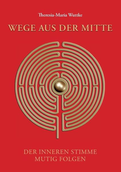 Wege aus der Mitte - Wuttke - Books -  - 9783748241348 - March 6, 2019