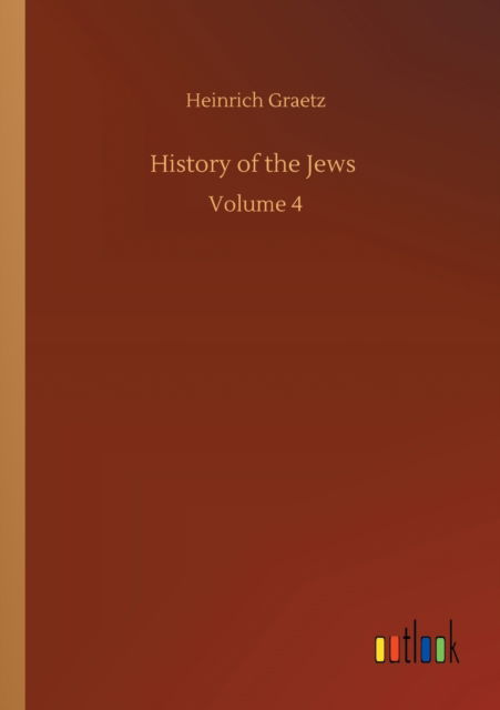 Cover for Heinrich Graetz · History of the Jews: Volume 4 (Paperback Book) (2020)