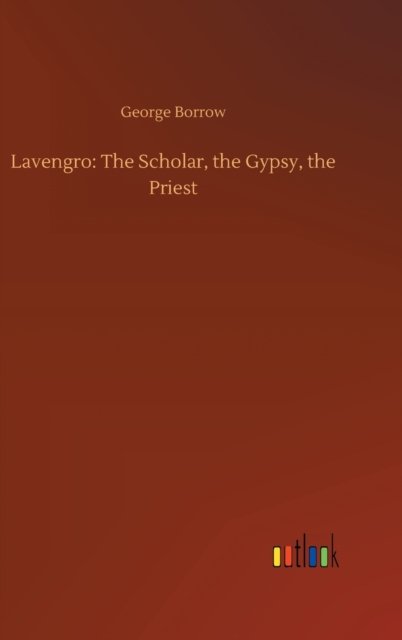 Cover for George Borrow · Lavengro: The Scholar, the Gypsy, the Priest (Hardcover bog) (2020)