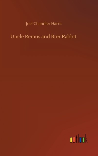 Cover for Joel Chandler Harris · Uncle Remus and Brer Rabbit (Hardcover Book) (2020)