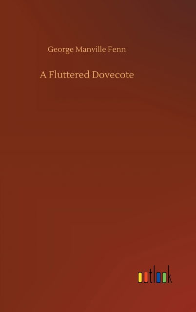 Cover for George Manville Fenn · A Fluttered Dovecote (Gebundenes Buch) (2020)