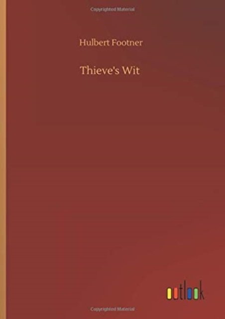 Thieve's Wit - Hulbert Footner - Books - Outlook Verlag - 9783752408348 - August 4, 2020