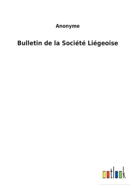 Cover for Anonyme · Bulletin de la Societe Liegeoise (Paperback Book) (2022)