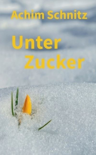 Cover for Achim Schnitz · Unter Zucker (Paperback Book) (2021)