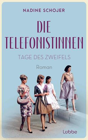 Die Telefonistinnen - Tage des Zweifels - Nadine Schojer - Böcker - Lübbe - 9783757700348 - 30 augusti 2024