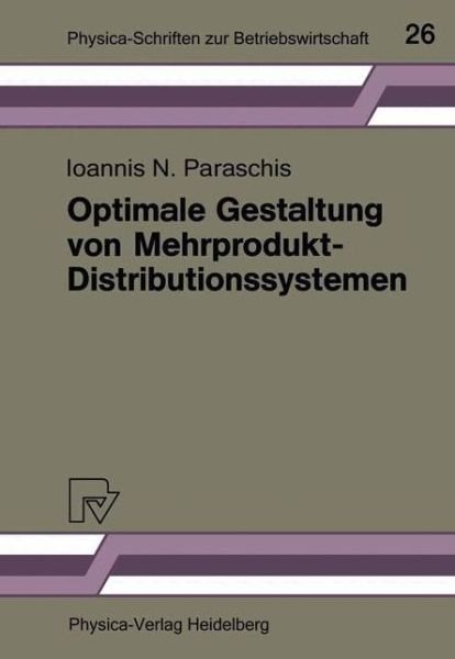 Cover for Ioannis N Paraschis · Optimale Gestaltung Von Mehrprodukt-Distributionssystemen: Modelle -- Methoden -- Anwendungen - Physica-Schriften Zur Betriebswirtschaft (Paperback Book) [German edition] (1989)