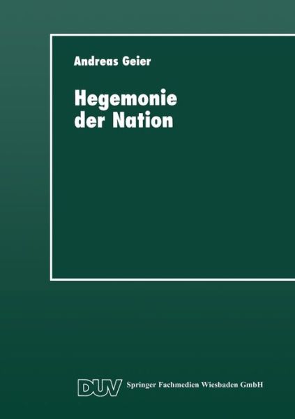Cover for Andreas Geier · Hegemonie Der Nation: Die Gesellschaftliche Bedeutung Des Ideologischen Systems (Paperback Book) [1997 edition] (2013)