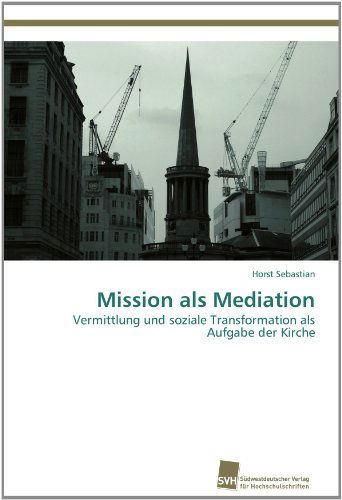 Cover for Horst Sebastian · Mission Als Mediation: Vermittlung Und Soziale Transformation Als Aufgabe Der Kirche (Paperback Book) [German edition] (2012)
