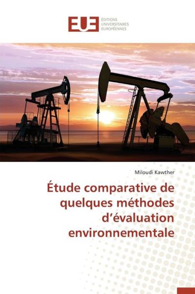 Cover for Kawther Miloudi · Etude Comparative De Quelques Methodes D'evaluation Environnementale (Paperback Book) (2018)