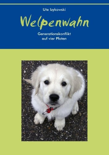 Cover for Ute Izykowski · Welpenwahn: Generationskonflikt auf vier Pfoten (Pocketbok) [German edition] (2011)