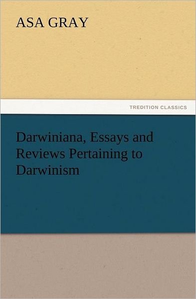 Cover for Asa Gray · Darwiniana, Essays and Reviews Pertaining to Darwinism (Tredition Classics) (Taschenbuch) (2011)
