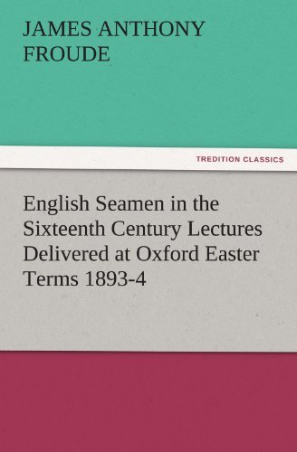 Cover for James Anthony Froude · English Seamen in the Sixteenth Century Lectures Delivered at Oxford Easter Terms 1893-4 (Tredition Classics) (Paperback Book) (2011)