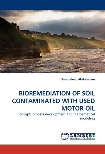 Cover for Surajudeen Abdulsalam · Bioremediation of Soil Contaminated with Used Motor Oil: Concept, Process Development and Mathematical Modeling (Taschenbuch) (2011)