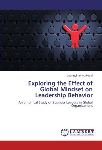 Cover for Gyongyi Konyu-fogel · Exploring the Effect of Global Mindset on Leadership Behavior: an Empirical Study of Business Leaders in Global Organizations (Paperback Book) (2011)